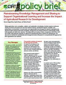 Mainstreaming Knowledge Management and Sharing to Support Organizational Learning and Increase the Impact of Agricultural Research for Development Simone Staiger-Rivas, Sophie Álvarez, and Nathan Russell  Making agricul