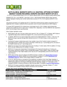 BATS GLOBAL MARKETS SETS U.S. EQUITIES, OPTIONS OCTOBER MARKET SHARE RECORDS; EUROPE HAS BEST MONTH OF[removed]% U.S. Equities Market Share; 6.5% U.S. Options Market Share; 22.3% European Equities Market Share KANSAS CI