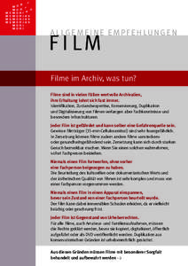 A L LG E M E I N E E M P F E H L U N G E N  F I LM Filme im Archiv, was tun? Filme sind in vielen Fällen wertvolle Archivalien,