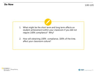 Do Now  1:00-1:05 1. What might be the short term and long term effects on student achievement within your classroom if you did not