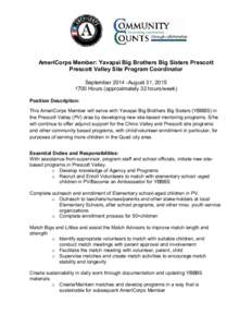 AmeriCorps Member: Yavapai Big Brothers Big Sisters Prescott Prescott Valley Site Program Coordinator September[removed]August 31, [removed]Hours (approximately 32 hours/week) Position Description: This AmeriCorps Member 