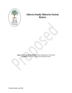 Alberta Family Histories Society Bylaws Approved by Special Resolution: [Insert September 8, 2014 here] Amended: [Insert date approved by Registrar here]