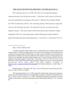 THE CRACK SENTENCING DISPARITY AND THE ROAD TO 1:1 The Anti-Drug Abuse Act of 1986 (“the 1986 Act”) initiated the disparate treatment between crack and powder cocaine.1 At that time, crack cocaine was believed to be 