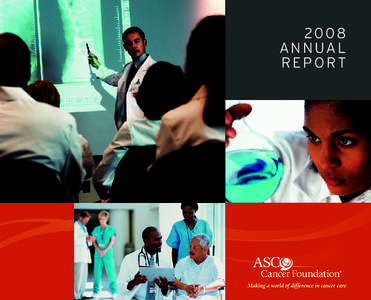 2008 A N N UA L REPORT Contents The ASCO Cancer Foundation®.............................................................................................................................................. 4