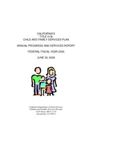 CALIFORNIA’S TITLE IV-B CHILD AND FAMILY SERVICES PLAN ANNUAL PROGRESS AND SERVICES REPORT FEDERAL FISCAL YEAR 2009 JUNE 30, 2009