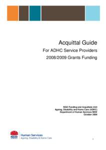 Acquittal Guide For ADHC Service Providers[removed]Grants Funding NGO Funding and Acquittals Unit Ageing, Disability and Home Care (ADHC)