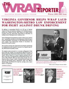 WinterIssue  VIRGINIA GOVERNOR HELPS WRAP LAUD WASHINGTON-METRO LAW ENFORCEMENT FOR FIGHT AGAINST DRUNK DRIVING In addition to commending WRAP on its 20th year of fighting