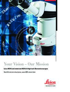 Your Vision – Our Mission Leica MZ16 and motorized MZ16 A High-tech Stereomicroscopes See 0.6-micron structures, save 80% more time From Vision to Reality VISION