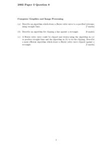 2002 Paper 3 Question 8  Computer Graphics and Image Processing (a) Describe an algorithm which draws a Bezier cubic curve to a specified tolerance using straight lines. [7 marks]