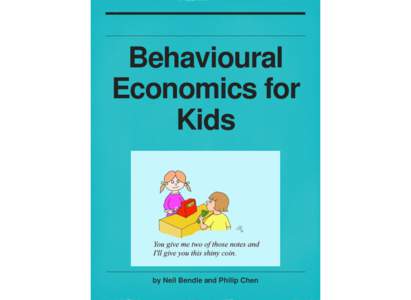 Behavioural Economics for Kids by Neil Bendle and Philip Chen