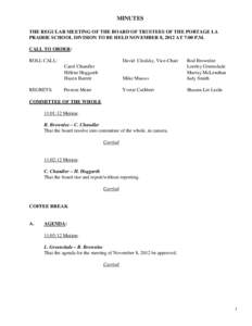 MINUTES THE REGULAR MEETING OF THE BOARD OF TRUSTEES OF THE PORTAGE LA PRAIRIE SCHOOL DIVISION TO BE HELD NOVEMBER 8, 2012 AT 7:00 P.M. CALL TO ORDER: ROLL CALL: