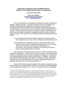 Implications of Extreme Events and Market Shocks: Capacity, Price Volatility and the Value of Transparency Joan Lamm-Tennant, PhD Senior Vice President General Reinsurance Corporations Email: [removed]