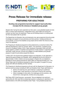 Press Release for immediate release PREPARING FOR ADULTHOOD Exciting new programme launched to support local authorities increase the life chances of disabled young people Despite often having the same aspirations as the