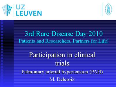 3rd Rare Disease Day 2010 Patients and Researchers, Partners for Life! Participation in clinical trials Pulmonary arterial hypertension (PAH)