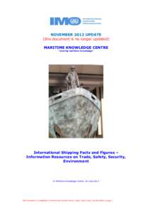 NOVEMBER 2012 UPDATE (this document is no longer updated) MARITIME KNOWLEDGE CENTRE “sharing maritime knowledge”  International Shipping Facts and Figures –