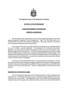 The Supreme Court of the Northwest Territories  NOTICE TO THE PROFESSION CASE MANAGEMENT PROCEDURES GENERAL GUIDELINES