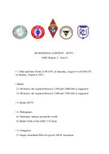 HF REGIONAL CONTEST - RTTY IARU Region 2 - Area G  • 1. Date and time: From 23:00 UTC on Saturday, August 5 to 01:00 UTC on Sunday, August 6, 2017.  • Bands: