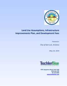 Land Use Assumptions, IIP, and Development Fees  City of San Luis, Arizona Land Use Assumptions, Infrastructure Improvements Plan, and Development Fees