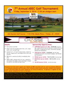 7th Annual ABEC Golf Tournament Friday, September 5, 2014 | 7:30 am shotgun start ASU Karsten Golf Course | 1125 E Rio Salado Pkwy | Tempe, AZ | 85281 Title Sponsor