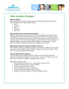 Pollen Avoidance Strategies What is pollen? Pollen is the powdery, yellowish grain derived from seed plants that develops into the male reproductive cell. Types of pollen include: • Grass • Alder tree