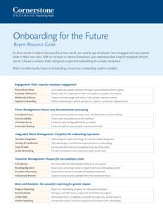 Onboarding for the Future Buyers Resource Guide To drive results in today’s fast paced business world, you need to get employees more engaged and up to speed faster in their new roles. With an increase in internal tran