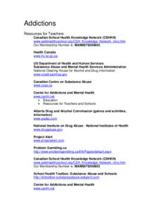 Addictions Resources for Teachers Canadian School Health Knowledge Network (CSHKN) www.safehealthyschool.org/CSH_Knowledge_Network_intro.htm Our Membership Number is: MAM0076200802 Health Canada