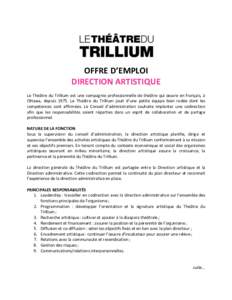 OFFRE	D’EMPLOI DIRECTION	ARTISTIQUE	 	 Le	Théâtre	du	Trillium	est	une	compagnie	professionnelle	de	théâtre	qui	œuvre	en	français,	à