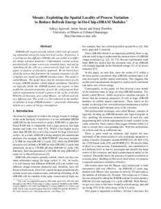 Mosaic: Exploiting the Spatial Locality of Process Variation to Reduce Refresh Energy in On-Chip eDRAM Modules ∗ Aditya Agrawal, Amin Ansari and Josep Torrellas University of Illinois at Urbana-Champaign http://iacoma.