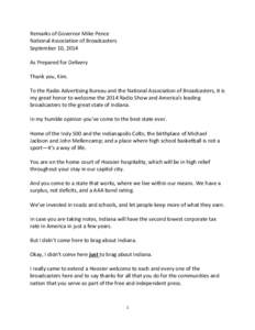 Remarks of Governor Mike Pence National Association of Broadcasters September 10, 2014 As Prepared for Delivery Thank you, Kim. To the Radio Advertising Bureau and the National Association of Broadcasters, it is