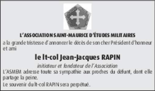 L’ASSOCIATION SAINT-MAURICE D’ÉTUDES MILITAIRES a la grande tristesse d’annoncer le décès de son cher Président d’honneur et ami le lt-col Jean-Jacques RAPIN initiateur et fondateur de l’Association