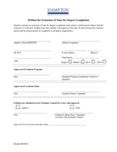 Petition for Extension of Time for Degree Completion Students seeking an extension of time for degree completion must attach a justification/evidence that the extension is warranted. Student must also include a descripti