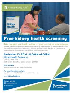 Free kidney health screening Take charge of your health and learn if you’re at risk for kidney disease Diabetes and high blood pressure are the leading causes of kidney disease. The American Kidney Fund’s free health