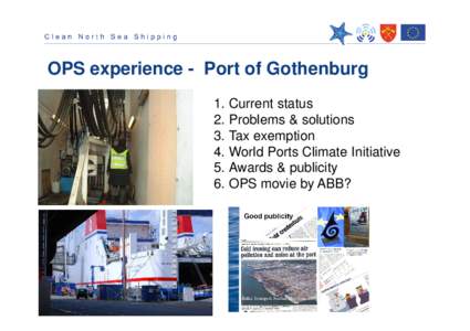OPS experience - Port of Gothenburg 1. Current status 2. Problems & solutions 3. Tax exemption 4. World Ports Climate Initiative 5. Awards & publicity