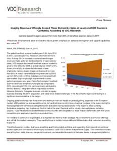 Press Release Imaging Revenues Officially Exceed Those Derived by Sales of Laser and CCD Scanners Combined, According to VDC Research Camera-based imagers account for more than 50% of handheld scanner sales in 2014 Hardw