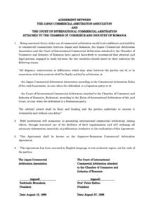 AGREEMENT BETWEEN THE JAPAN COMMERCIAL ARBITRATION ASSOCIATION AND THE COURT OF INTERNATIONAL COMMERCIAL ARBITRATION ATTACHED TO THE CHAMBER OF COMMERCE AND INDUSTRY OF ROMANIA 1.