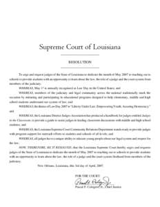 Supreme Court of Louisiana _____________________ RESOLUTION _____________________ To urge and request judges of the State of Louisiana to dedicate the month of May 2007 to reaching out to schools to provide students with