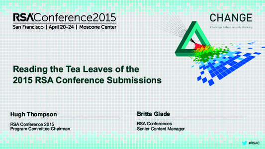 Reading the Tea Leaves of the 2015 RSA Conference Submissions Hugh Thompson  Britta Glade