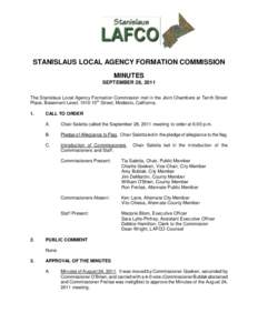 STANISLAUS LOCAL AGENCY FORMATION COMMISSION MINUTES SEPTEMBER 28, 2011 The Stanislaus Local Agency Formation Commission met in the Joint Chambers at Tenth Street Place, Basement Level, 1010 10th Street, Modesto, Califor