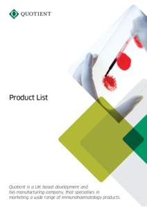 Product List  Quotient is a UK based development and bio-manufacturing company, that specialises in marketing a wide range of immunohaematology products.