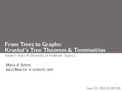 From Trees to Graphs: Kruskal’s Tree Theorem & Termination master’s thesis @ University of Innsbruck, Austria Maria A Schett 