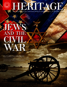 HERITAGE The Magazine of The American Jewish Historical Society | WINTER 2012 JEWS and the CIVIL