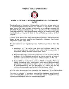 TANZANIA BUREAU OF STANDARDS  NOTICE TO THE PUBLIC REGARDING PACKAGED BOTTLED DRINKING WATER Tanzania Bureau of Standards (TBS) would like to inform the general public that in implementing the Standards Act No. 2 of 2009