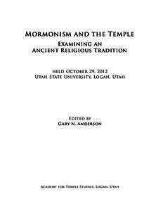 Mormonism and the Temple Examining an Ancient Religious Tradition held October 29, 2012 Utah State University, Logan, Utah
