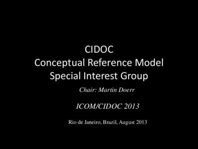 CIDOC Conceptual Reference Model Special Interest Group Chair: Martin Doerr  ICOM/CIDOC 2013