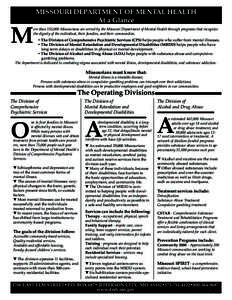 M  MISSOURI DEPARTMENT OF MENTAL HEALTH At a Glance ore than 155,000 Missourians are served by the Missouri Department of Mental Health through programs that recognize the dignity of the individual, their families, and t