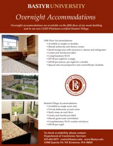 Overnight Accommodations Overnight accommodations are available on the fifth floor of our main building and in our new LEED Platinum-certified Student Village. Fifth Floor Accommodations: • Available as singles or doub
