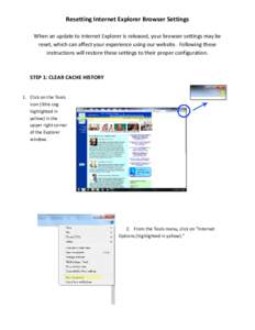 Resetting Internet Explorer Browser Settings When an update to Internet Explorer is released, your browser settings may be reset, which can affect your experience using our website. Following these instructions will rest