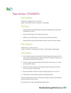 Take Action: STUDENTS The Problem Eating junk + skipping meals + no activity = fatigue + bad moods + poor concentration + poor grades.  The Facts