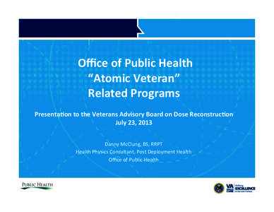   	
    Oﬃce	
  of	
  Public	
  Health	
   “Atomic	
  Veteran”	
   Related	
  Programs	
  