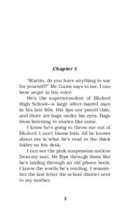 Chapter 1 “Martin, do you have anything to say for yourself?” Mr. Gates says to me. I can hear anger in his voice. He’s the superintendent of Bluford High School—a large silver-haired man